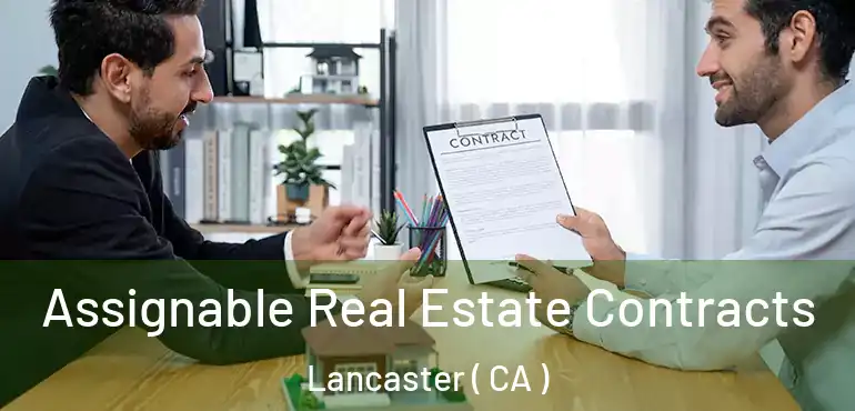  Assignable Real Estate Contracts Lancaster ( CA )