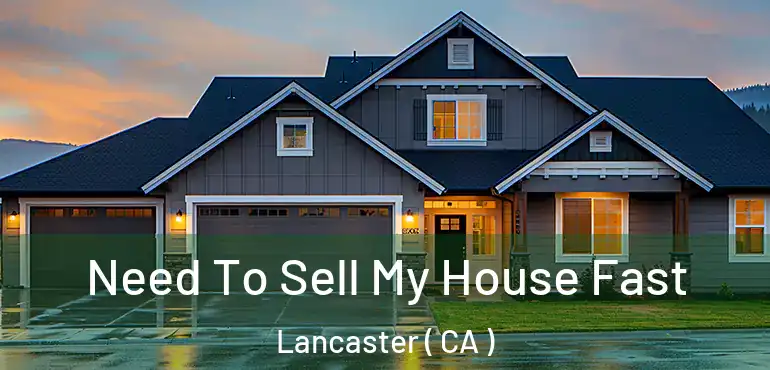  Need To Sell My House Fast Lancaster ( CA )