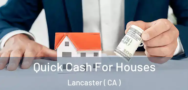  Quick Cash For Houses Lancaster ( CA )