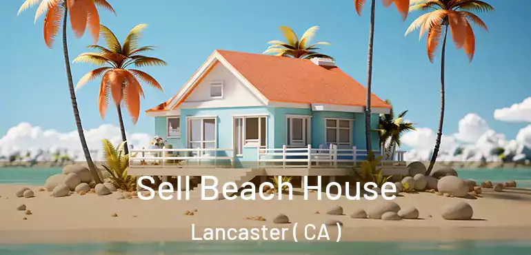  Sell Beach House Lancaster ( CA )