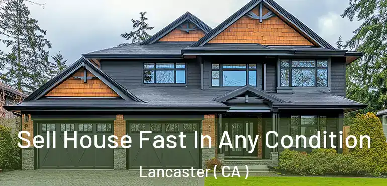  Sell House Fast In Any Condition Lancaster ( CA )