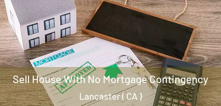  Sell House With No Mortgage Contingency Lancaster ( CA )